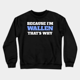 Because I'm Wallen That's Why Crewneck Sweatshirt